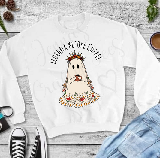 Llorona before coffee sweatshirt